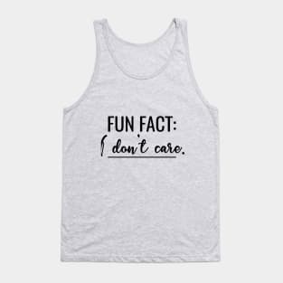 Fun Fact I Don't Care - Humor Quote T-Shirt with saying Funny Tank Top